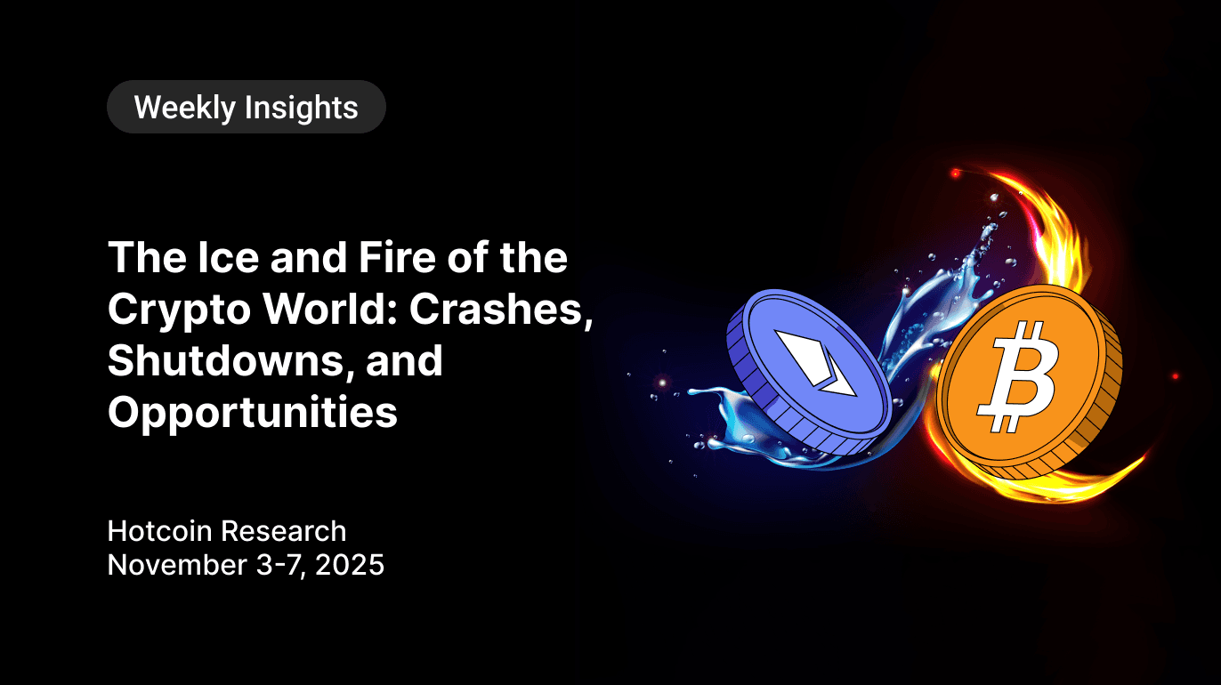 The Ice and Fire of the Crypto World: Crashes, Shutdowns, and Opportunities Hotcoin Research | November 3-7, 2025